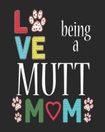 Love Being a Mutt Mom: 2019 Weekly Planner Mutt di Stephanie Paige edito da LIGHTNING SOURCE INC