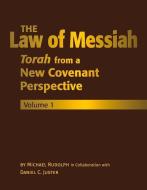 The Law of Messiah: Volume 1: Torah from a New Covenant Perspective di Michael Rudolph, Daniel Juster edito da BOOKBABY