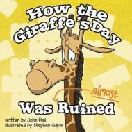 How the Giraffe's Day Was Almost Ruined di John Hall edito da DAY III PROD INC
