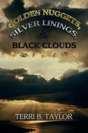 Golden Nuggets, Silver Linings And Black Clouds di Terri B Taylor edito da Friesenpress