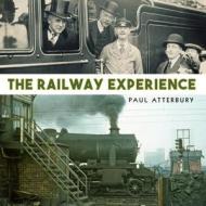 The Railway Experience di Paul Atterbury edito da Bloomsbury Publishing PLC