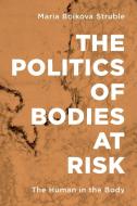 Politics Of Bodies At Risk Thepb di Maria Boikova Struble edito da Rowman & Littlefield