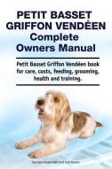 Petit Basset Griffon Vendeen Complete Owners Manual. Petit Basset Griffon Vendeen book for care, costs, feeding, groomin di Asia Moore, George Hoppendale edito da LIGHTNING SOURCE INC