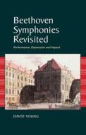 Beethoven Symphonies Revisited di David Young edito da Sussex Academic Press