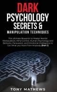 DARK PSYCHOLOGY SECRETS AMP MANIPULAT di TONY MATHEWS edito da LIGHTNING SOURCE UK LTD