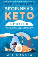 The Ultimate Beginner's Keto Book (UPDATED) di Mia Garcia edito da Grow Rich LTD