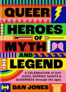 Queer Heroes Of Myth And Legend di Dan Jones edito da Octopus