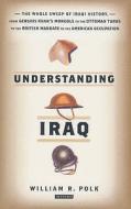 Understanding Iraq di William R. Polk edito da I.B. Tauris & Co. Ltd.
