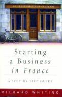 Starting A Business In France di Richard Whiting edito da Little, Brown Book Group