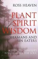 Plant Spirit Wisdom di Ross Heaven edito da John Hunt Publishing