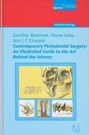 Contemporary Periodontal Surgery: An Illustrated Guide to the Art Behind the Science di Geoffrey Bateman, Shuva Saha, Iain Chapple edito da Quintessence Publishing (IL)