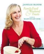 Family Food And Weekend Feasts di Janelle Bloom edito da Random House Australia