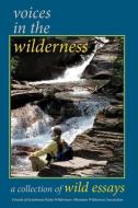 Voices In The Wilderness: A collection of wild essays di Blue Creek Press, Wilderness Lovers edito da LIGHTNING SOURCE INC