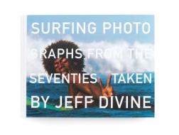Surfing Photographs from the Seventies Taken by Jeff Divine di Scott Hulet edito da T ADLER BOOKS