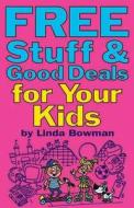 Free Stuff & Good Deals for Your Kids di Linda Bowman edito da SANTA MONICA PR