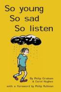 So Young, So Sad, So Listen di Philip Graham, Carol Hughes edito da RCPsych Publications