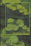 Floating Heart di Stuart Friebert edito da PINYON PUB