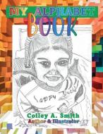 MY ALPHABET BOOK di COLLEY SMITH edito da LIGHTNING SOURCE UK LTD