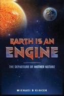 Earth Is an Engine di Michael B. Klocek edito da US Ghost Writing