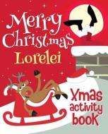 Merry Christmas Lorelei - Xmas Activity Book: (Personalized Children's Activity Book) di Xmasst edito da Createspace Independent Publishing Platform