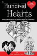 A Hundred Hearts: One Hundred Heart Tattoo Designs for Coloring, Crafting and Scrapbooking. di Steve Turner edito da Createspace Independent Publishing Platform