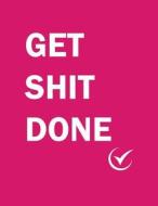Get Shit Done: Large Pink Notebook for Writing Things to Do 100 Lined Pages di Kensington Press edito da Createspace Independent Publishing Platform