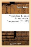Vocabulaire Du Patois Du Pays Messin. Complï¿½ment di Rolland-E edito da Hachette Livre - Bnf