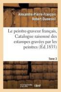 Le Peintre-graveur Francais, Ou Catalogue Raisonne Des Estampes Gravees Par Les Tome 3 di ROBERT-DUMESNIL-A-P-F edito da Hachette Livre - BNF