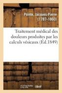 Traitement M dical Des Douleurs Produites Par Les Calculs V sicaux di Pointe-J edito da Hachette Livre - BNF