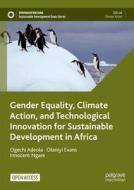 Gender Equality, Climate Action, and Technological Innovation for Sustainable Development in Africa di Ogechi Adeola, Innocent Ngare, Olaniyi Evans edito da Springer International Publishing