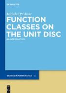 Function Classes on the Unit Disc: An Introduction di Miroslav Pavlovic edito da Walter de Gruyter