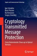 Cryptology Transmitted Message Protection di Igor Izmailov, Boris Poizner, Ilia Romanov, Sergey Smolskiy edito da Springer International Publishing