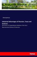 Industrial Advantages of Houston, Texas and Environs di Anonymous edito da hansebooks
