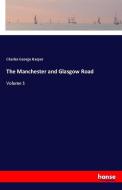 The Manchester and Glasgow Road di Charles George Harper edito da hansebooks