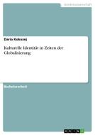 Kulturelle Identität in Zeiten der Globalisierung di Daria Kokozej edito da GRIN Verlag
