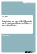 Kognitionen und Lernen. Modelllernen in der Prävention und Risiken und Chancen der sozialen Medien di Lisa Muller edito da GRIN Verlag