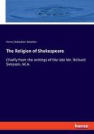 The Religion of Shakespeare di Henry Sebastian Bowden edito da hansebooks