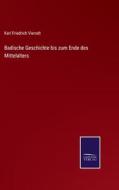 Badische Geschichte bis zum Ende des Mittelalters di Karl Friedrich Vierodt edito da Salzwasser-Verlag