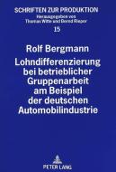 Lohndifferenzierung bei betrieblicher Gruppenarbeit am Beispiel der deutschen Automobilindustrie di Rolf Bergmann edito da Lang, Peter GmbH