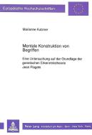 Mentale Konstruktion von Begriffen di Marianne Kutzner edito da Lang, Peter GmbH