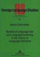Models of Language Use and Language Learning in the Theory of Language Didactics di Maria Dakowska edito da Lang, Peter GmbH