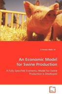 An Economic Model for Swine Production di O Fenton Wells IV edito da VDM Verlag Dr. Müller e.K.