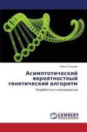 Asimptoticheskiy Veroyatnostnyy Geneticheskiy Algoritm di Galushin Pavel edito da Lap Lambert Academic Publishing