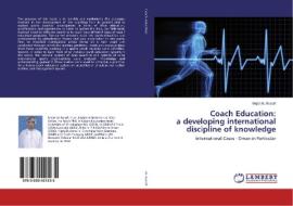 Coach Education: a developing international discipline of knowledge di Majid AL-Busafi edito da LAP Lambert Academic Publishing