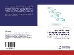 Vozdejstvie jelektromagnitnogo polya na Tilyapiju di Denis Dokuchaev edito da LAP Lambert Academic Publishing