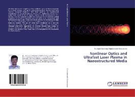 Nonlinear Optics and Ultrafast Laser Plasma in Nanostructured Media di Suchand Sandeep Chandramathi Sukumaran edito da LAP Lambert Academic Publishing
