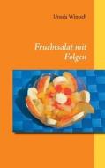 Fruchtsalat mit Folgen di Ursula Wintsch edito da Books on Demand