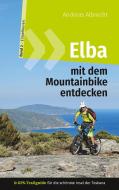 Elba mit dem Mountainbike entdecken 2 - GPS-Trailguide für die schönste Insel der Toskana di Andreas Albrecht edito da Books on Demand