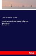Chemische Untersuchungen über die Vegetation di Theod. de Saussure, A. Wieler edito da hansebooks