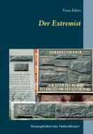 Der Extremist di Franz Balzer edito da Books on Demand